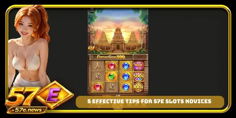 5 effective tips for 57E slots novices