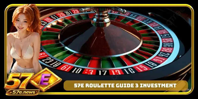 57E Roulette guide 3 investment methods