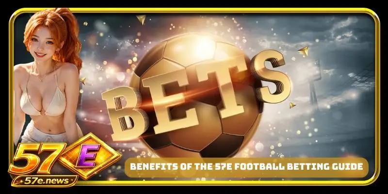 Benefits of the 57E football betting guide