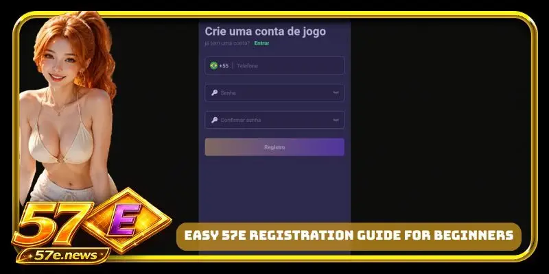 Easy 57E registration guide for beginners