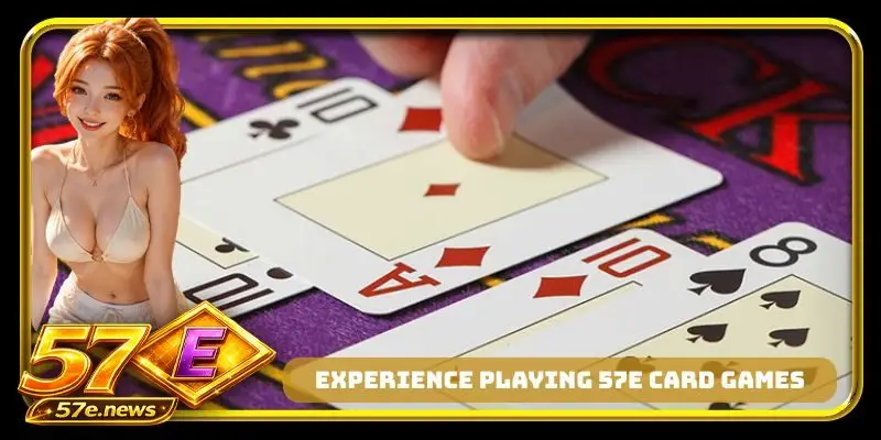 Experience playing 57E card games