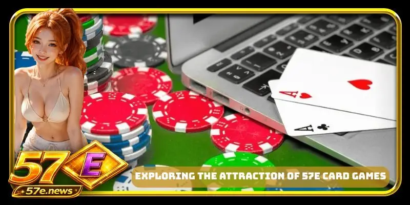 Exploring the Attraction of 57E card games