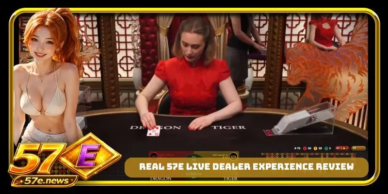 Real 57E live dealer experience review