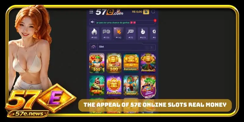 The appeal of 57E online slots real money