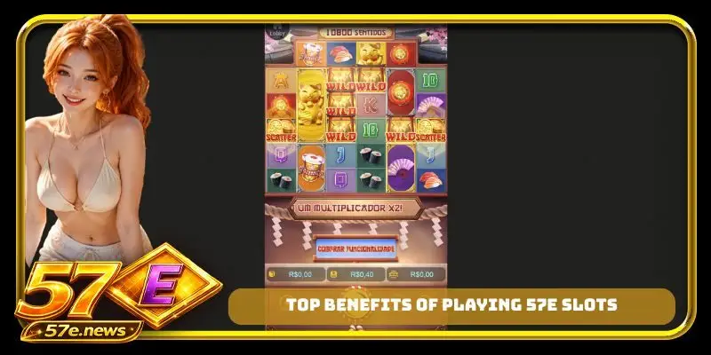 Top benefits of playing 57E slots