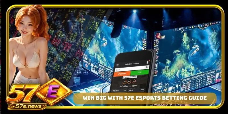 Win big with 57E esports betting guide