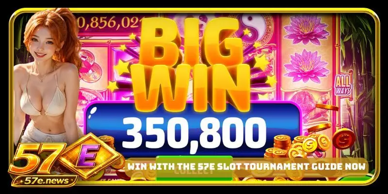 Win with the 57E slot tournament guide now